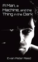 Man, a Machine, and the Thing in the Dark