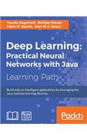 Deep Learning: Practical Neural Networks with Java