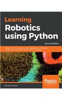 Learning Robotics using Python - Second Edition: Design, simulate, program, and prototype an autonomous mobile robot using ROS, OpenCV, PCL, and Python