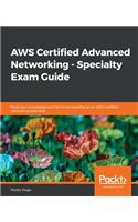 AWS Certified Advanced Networking - Specialty Exam Guide: Build your knowledge and technical expertise as an AWS-certified networking specialist