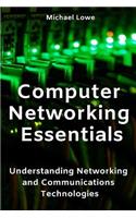Computer Networking Essentials: Understanding Networking and Communications Technologies