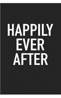 Happily Ever After: A 6x9 Inch Matte Softcover Journal Notebook with 120 Blank Lined Pages and an Uplifting Positive Cover Slogan