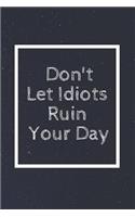 Don't Let Idiots Ruin Your Day