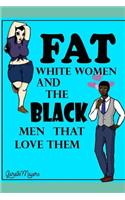 Fat White Women & The Black Men That Love Them