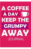 A Coffee a Day Keep the Grumpy Away Journal: 6 X 9 250 Pages(15 Coffee Lovers Journal)