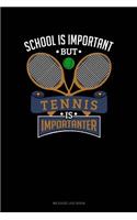 School Is Important But Tennis Is Importanter