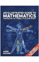 Illustrated Guide to Mathematics, From Pyramids to Infinity, by Anne Rooney