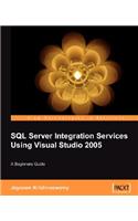 Beginners Guide to SQL Server Integration Services Using Visual Studio 2005