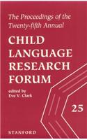 The Proceedings of the Twenty-Fifth Annual Child Language Research Forum, Volume 25