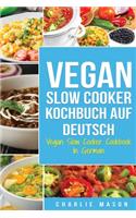 Vegan Slow Cooker Kochbuch Auf Deutsch/ Vegan Slow Cooker Cookbook In German: Top 31 Vegan Slow Cooker Rezepte für Ihre allgemeine Gesundheit zum Nach kochen