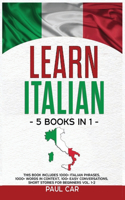 Learn Italian: 5 Books In 1: This Book Includes 1000+ Italian Phrases, 1000+ Words In Context, 100+ Conversations, Short Stories For Beginners Vol. 1-2