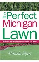 The Perfect Michigan Lawn: Attaining and Maintaining the Lawn You Want(Perfect Lawn Series)