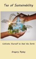 Tao of Sustainability: Cultivate Yourself to Heal the Earth