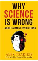 Why Science Is Wrong...About Almost Everything