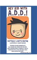 Hey Kid with A.D.D.!