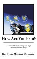 How Are You Paid?: A Leadership Fable on Thriving with People in the Workplace and in Life