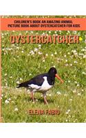 Children's Book: An Amazing Animal Picture Book about Oystercatcher for Kids