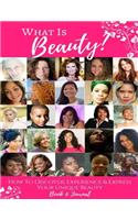 What Is Beauty?: How to Discover, Experience & Express Your Unique Beauty!