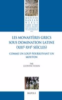 Les Monasteres Grecs Sous Domination Latine (Xiiie-Xvie Siecles): Comme Un Loup Poursuivant Un Mouton(Mediterranean Nexus 1100-1700)