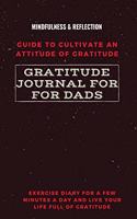 Gratitude Journal for Dads Guide to cultivate an Attitude of Gratitude Mindfulness & Reflection Exercise Diary for a Few Minutes a Day and Live Your Life Full Of Gratitude