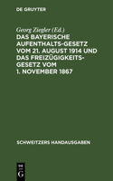 Das Bayerische Aufenthaltsgesetz Vom 21. August 1914 Und Das Freizügigkeitsgesetz Vom 1. November 1867: Mit Den Vollzugsvorschriften Und Den Übrigen Einschlägigen Bestimmungen(Schweitzers Handausgaben)
