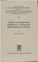 A History of Interpretation of Hebrews 7, 1-10 from the Reformation to the Present