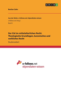 Eid im mittelalterlichen Recht. Theologische Grundlagen, kanonisches und weltliches Recht