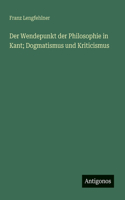 Der Wendepunkt der Philosophie in Kant; Dogmatismus und Kriticismus