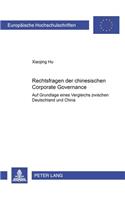 Rechtsfragen Der Chinesischen Corporate Governance: Auf Grundlage Eines Vergleichs Zwischen Deutschland Und China