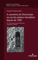 A memória da Destruição na escrita judaico-brasileira depois de 1985; Por uma literatura pós-Holocausto emergente no Brasil