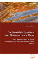 On Wave Field Synthesis and Electro-acoustic Music