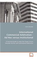International Commercial Arbitration - Ad Hoc versus Institutional