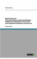 Begründung von Internationalisierungsentscheidungen mithilfe der eklektischen Theorie der internationalen Produktion von Dunning