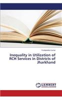 Inequality in Utilization of RCH Services in Districts of Jharkhand