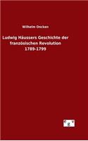 Ludwig Häussers Geschichte der französischen Revolution 1789-1799: (German)