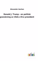 Donald J. Trump - en politisk granskning av USA