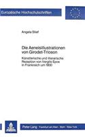 Die Aeneisillustrationen Von Girodet-Trioson: Kuenstlerische Und Literarische Rezeption Von Vergils Epos in Frankreich Um 1800(68 Europaeische Hochschulschriften / European University Studie)