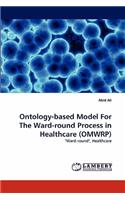 Ontology-based Model For The Ward-round Process in Healthcare (OMWRP)