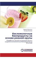 Kislomolochnye Bioprodukty Na Osnove Rzhanoy Krupy