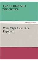 What Might Have Been Expected