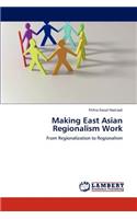 Making East Asian Regionalism Work