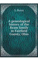 A genealogical history of the Ream family in Fairfield County, Ohio