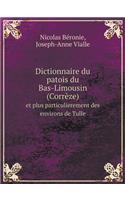 Dictionnaire Du Patois Du Bas-Limousin (Corrèze) Et Plus Particulierement Des Environs de Tulle