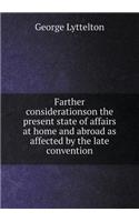 Farther considerationson the present state of affairs at home and abroad as affected by the late convention