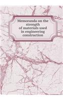 Memoranda on the Strength of Materials Used in Engineering Construction