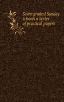 SEVEN GRADED SUNDAY SCHOOLS A SERIES OF