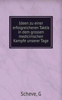 Ideen zu einer erfolgreicheren Taktik in dem grossen medicinischen Kampfe unserer Tage