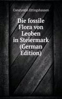 Die fossile Flora von Leoben in Steiermark (German Edition)