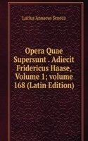 Opera Quae Supersunt . Adiecit Fridericus Haase, Volume 1; volume 168 (Latin Edition)