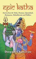 EPIC KATHA: Stories from the Vedas, Puranas, Upanishads, Ramayana, Mahabharata?and?Folklore Paperback – 31 July 2025